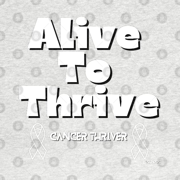 Alive to Thrive - Cancer Thriver Design by CCnDoc